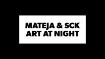 MATEJA & SCK Art at Night