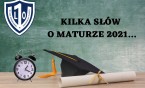 Kilka słów o maturze 2021...